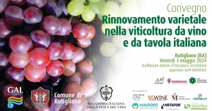 IL RINNOVAMENTO VARIETALE NELLA VITICOLTURA DA VINO E DA TAVOLA ITALIANA: IL 3 MAGGIO UN INCONTRO A RUTIGLIANO